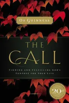The Call: Finding and Fulfilling God's Purpose for Your Life, Paperback/Os Guinness