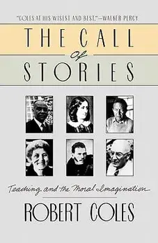 The Call of Stories: Teaching and the Moral Imagination, Paperback/Robert Coles
