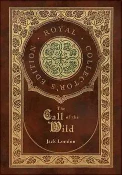 The Call of the Wild (Royal Collector's Edition), Hardcover/Jack London