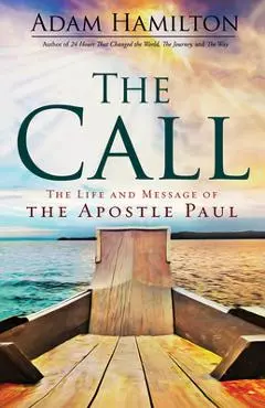 The Call: The Life and Message of the Apostle Paul - Adam Hamilton