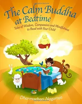 The Calm Buddha at Bedtime: Tales of Wisdom, Compassion and Mindfulness to Read with Your Child, Paperback/Dharmachari Nagaraja