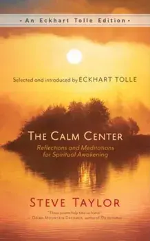 The Calm Center. Reflections and Meditations for Spiritual Awakening, Paperback/Steve Taylor