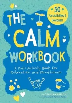 The Calm Workbook: A Kid's Activity Book for Relaxation and Mindfulness, Paperback/Imogen Harrison