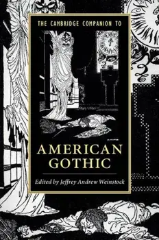 The Cambridge Companion to American Gothic, Paperback/Jeffrey Andrew Weinstock