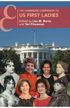 The Cambridge Companion to US First Ladies - Lisa M. Burns