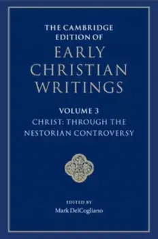 The Cambridge Edition of Early Christian Writings: Volume 3, Christ: Through the Nestorian Controversy, Paperback/***