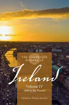 The Cambridge History of Ireland: Volume 4, 1880 to the Present, Paperback/Thomas Bartlett