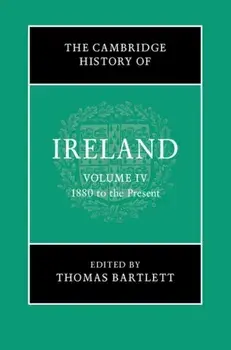 The Cambridge History of Ireland: Volume 4, 1880 to the Present, Hardback/***