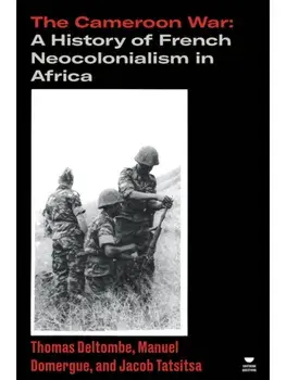 The Cameroon War. A History of French Neocolonialism in Africa, Paperback/Jacob Tatsitsa