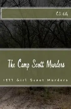 The Camp Scott Murders: The 1977 Girl Scout Murders, Paperback/C. S. Kelly