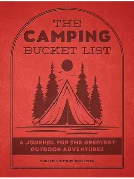 The Camping Bucket List. A Journal for the Greatest Outdoor Adventures, Paperback/Mr. Tucker Simmons Ballister