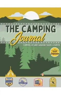 The Camping Journal: Camping and RV Travel Logbook The Best RV Logbook and Camping Journal to Capture Your Adventures, Experiences, Memorie - Romney Nelson