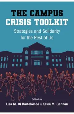 The Campus Crisis Toolkit: Strategies and Solidarity for the Rest of Us - Lisa M. Di Bartolomeo