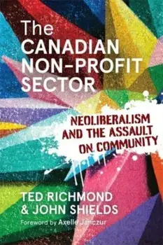 The Canadian Non-profit Sector. Neoliberalism and the Assault on Community, Paperback/John Shields