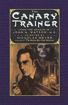 The Canary Trainer: From the Memoirs of John H. Watson, M.D., Paperback/Nicholas Meyer