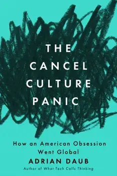 The Cancel Culture Panic. How an American Obsession Went Global, New ed, Paperback/Adrian Daub