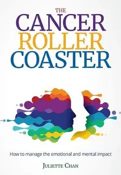 The Cancer Roller Coaster: How to Manage the Emotional and Mental Impact, Paperback/Juliette Chan