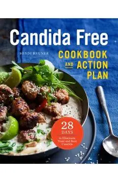 The Candida Free Cookbook and Action Plan: 28 Days to Fight Yeast and Candida - Sondi Bruner