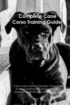 The Cane Corso Training Guide, Paperback/***