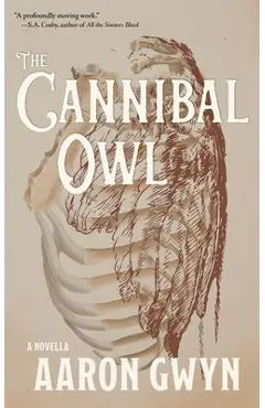 The Cannibal Owl - Aaron Gwyn