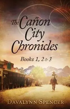 The Canon City Chronicles: Books 1, 2 & 3 - Davalynn C. Spencer