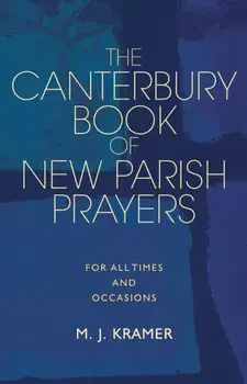 The Canterbury Book of New Parish Prayers: Collects for the Church and for the World, Hardcover/M. J. Kramer