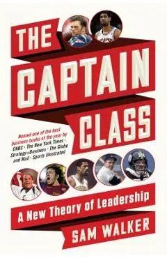 The Captain Class: A New Theory of Leadership - Sam Walker
