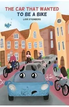 The Car That Wanted to be a Bike - Lior Steinberg