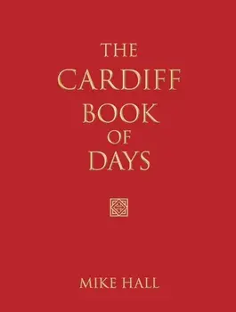 The Cardiff Book of Days, Hardback/Mike Hall