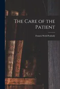 The Care of the Patient, Paperback/Francis Weld 1881-1927 N. 8. Peabody