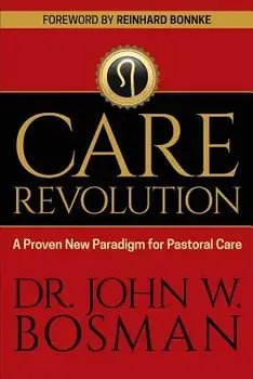 The Care Revolution: A Proven New Paradigm for Pastoral Care, Paperback/Dr John W. Bosman