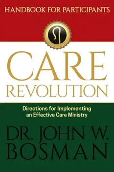 The Care Revolution - Handbook for Participants: Directions for Implementing an Effective Care Ministry, Paperback/John W. Bosman
