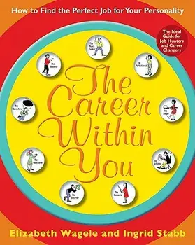 The Career Within You: How to Find the Perfect Job for Your Personality, Paperback/Elizabeth Wagele