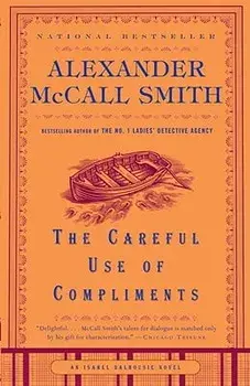 The Careful Use of Compliments, Paperback/Alexander McCall Smith