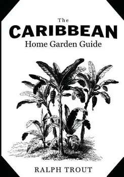 The Caribbean Home Garden Guide, Paperback/Ralph Trout