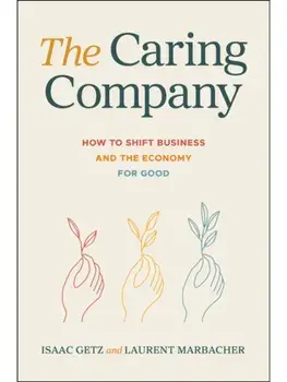 The Caring Company. How to Shift Business and the Economy for Good, Hardback/Laurent Marbacher