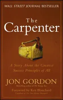 The Carpenter: A Story about the Greatest Success Strategies of All, Hardcover/Jon Gordon