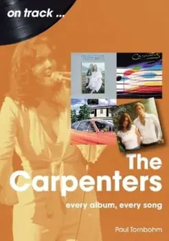 The Carpenters On Track. Every Album, Every Song, Paperback/Paul Tornbohm