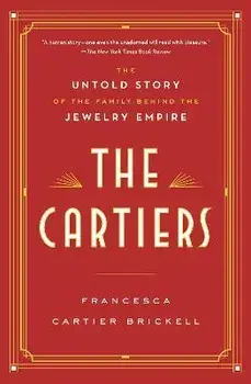 The Cartiers: The Untold Story of the Family Behind the Jewelry Empire, Paperback/Francesca Cartier Brickell