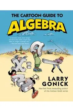 The Cartoon Guide to Algebra - Larry Gonick