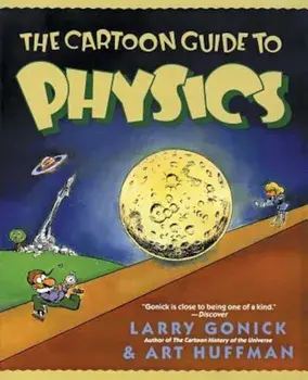 The Cartoon Guide to Physics, Paperback/Larry Gonick