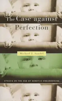 The Case Against Perfection: Ethics in the Age of Genetic Engineering, Paperback/Michael J. Sandel