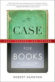 The Case for Books: Past, Present, and Future, Paperback/Robert Darnton