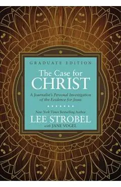 The Case for Christ Graduate Edition: A Journalist's Personal Investigation of the Evidence for Jesus - Lee Strobel