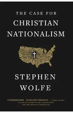 The Case for Christian Nationalism - Stephen Wolfe