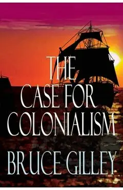 The Case for Colonialism - Bruce Gilley