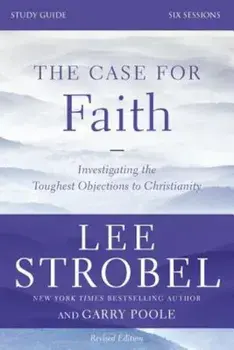 The Case for Faith, Study Guide: Investigating the Toughest Objections to Christianity, Paperback/Lee Strobel