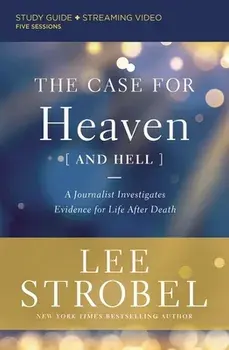 The Case for Heaven (and Hell) Study Guide Plus Streaming Video: A Journalist Investigates Evidence for Life After Death/Lee Strobel