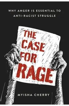 The Case for Rage: Why Anger Is Essential to Anti-Racist Struggle - Myisha Cherry