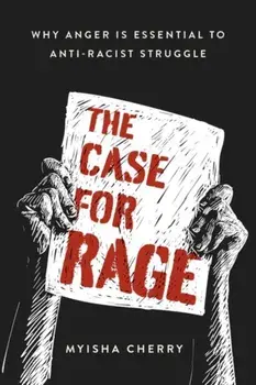 The Case for Rage. Why Anger Is Essential to Anti-Racist Struggle, Hardback/***